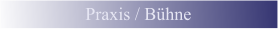 Praxis / B�hne